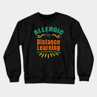 Allergic To Distance Learning Crewneck Sweatshirt